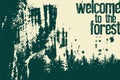 Welcome to the forest. Wild Forest and Eco tourism conceptual typographical vintage grunge style poster. Retro vector illustration